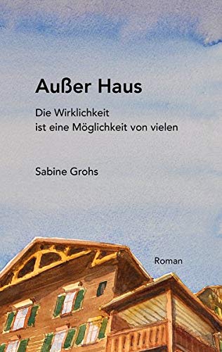 Außer Haus: Die Wirklichkeit ist eine Möglichkeit von vielen
