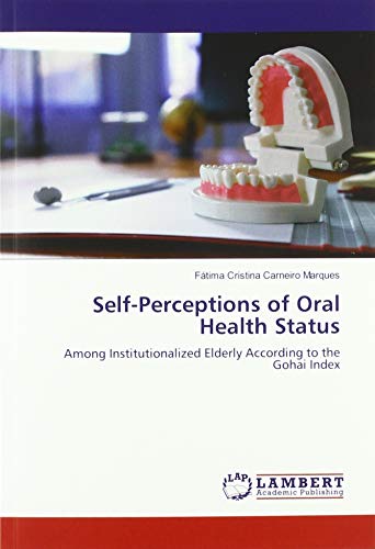 Self-Perceptions of Oral Health Status: Among Institutionalized Elderly According to the Gohai Index