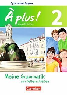 À plus ! - Nouvelle édition - Bayern: Band 2 - Meine Grammatik zum Selberschreiben: Arbeitsheft