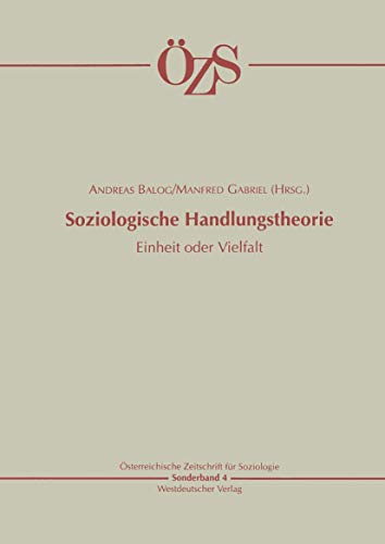 Soziologische Handlungstheorie: Einheit oder Vielfalt (Österreichische Zeitschrift für Soziologie Sonderhefte (4), Band 4)