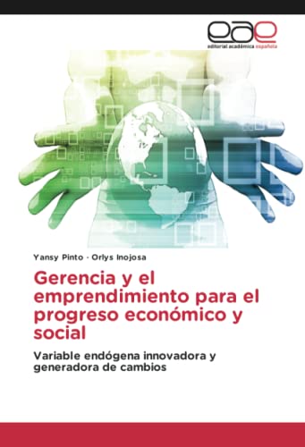Gerencia y el emprendimiento para el progreso económico y social: Variable endógena innovadora y generadora de cambios