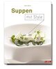 Suppen mit Style: einfache und spektakuläre Suppen