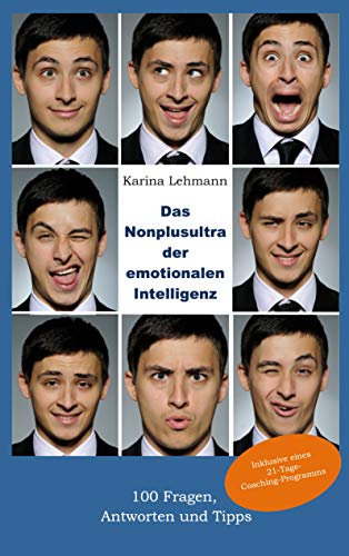 Das Nonplusultra der emotionalen Intelligenz: 100 Fragen, Antworten und Tipps