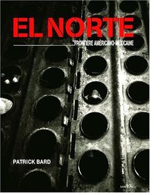 El Norte, frontière américano-mexicaine : exposition, Paris, Grande Halle de la Villette, mai-oct. 2002