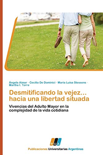 Desmitificando la vejez… hacia una libertad situada: Vivencias del Adulto Mayor en la complejidad de la vida cotidiana