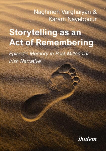 Storytelling as an Act of Remembering: Episodic Memory in Post-Millennial Irish Narrative: DE