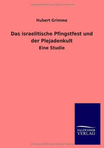 Das israelitische Pfingstfest und der Plejadenkult: Eine Studie