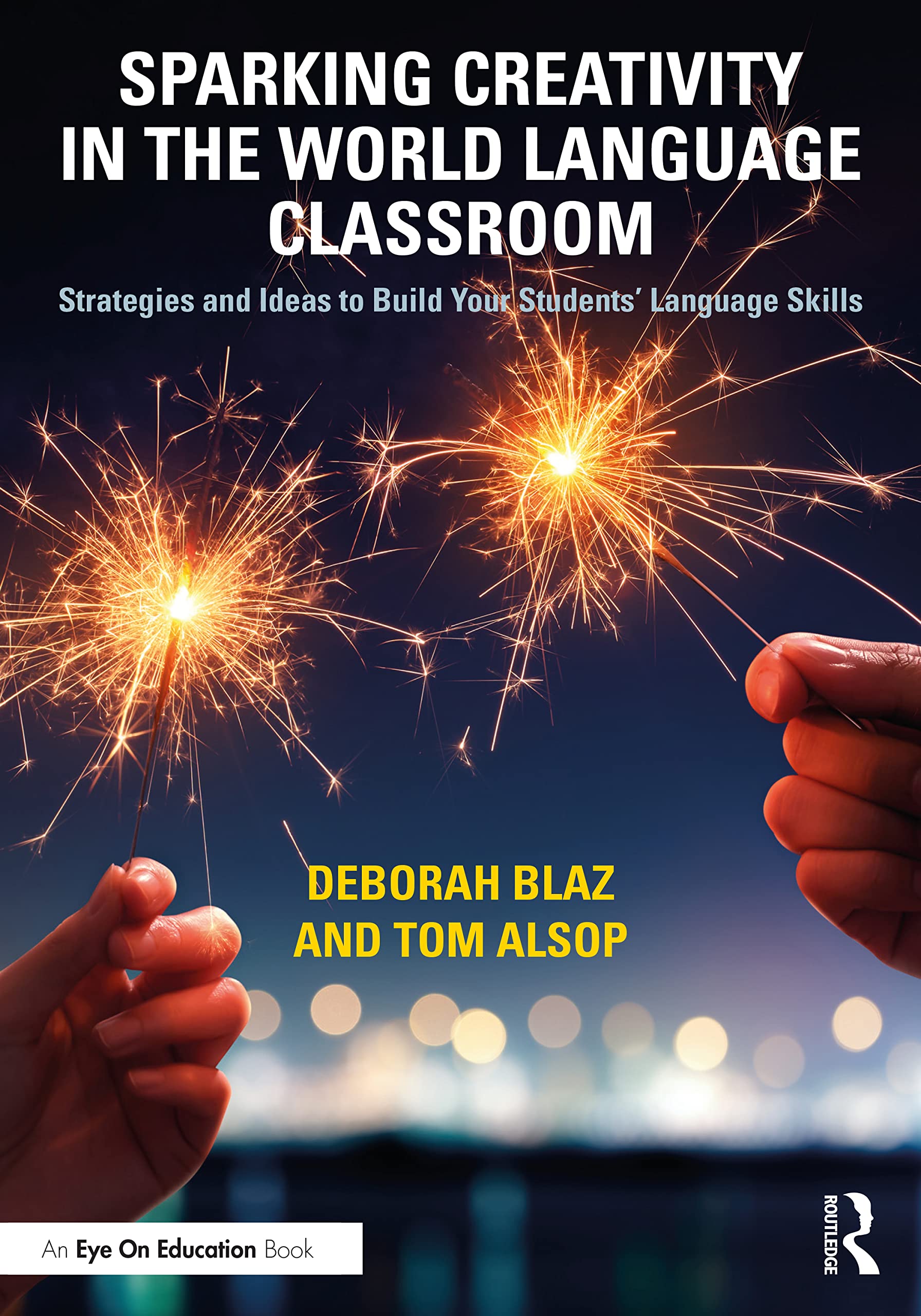 Sparking Creativity in the World Language Classroom: Strategies and Ideas to Build Your Students' Language Skills