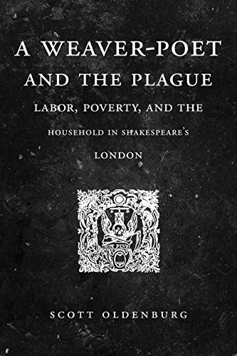 A Weaver-Poet and the Plague: Labor, Poverty, and the Household in Shakespeare's London (Cultural Inquiries in English Literature 1400-1700, Band 3)
