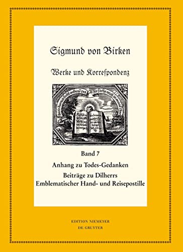 Anhang zu Todes-Gedanken und Todten-Andenken: Emblemata, Erklärungen und Andachtlieder zu Johann Michael Dilherrs Emblematischer Hand- und ... deutscher Literaturwerke. N. F., 67/68)