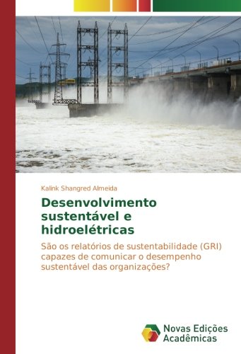 Desenvolvimento sustentável e hidroelétricas: São os relatórios de sustentabilidade (GRI) capazes de comunicar o desempenho sustentável das organizações?