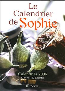 Le calendrier de Sophie 2006 : 12 mois - 12 recettes