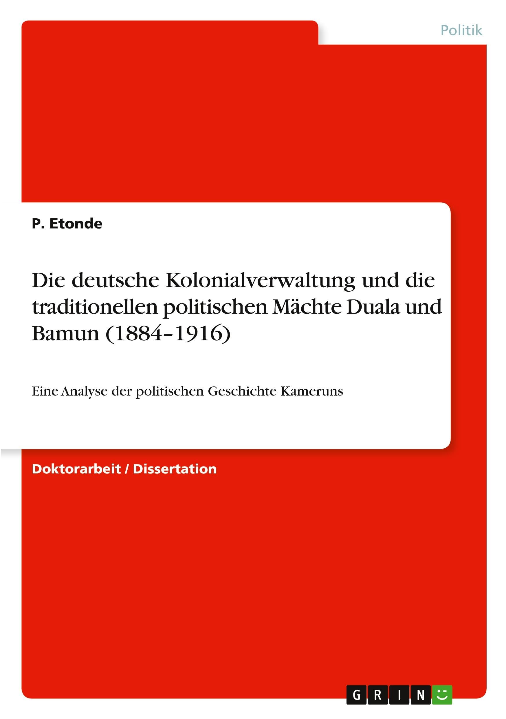 Die deutsche Kolonialverwaltung und die traditionellen politischen Mächte Duala und Bamun (1884-1916)