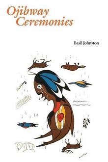 Ojibway Ceremonies (Basil Johnson Titles)