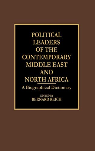 Political Leaders of the Contemporary Middle East and North Africa: A Biographical Dictionary