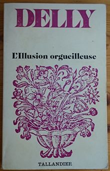 L'Illusion orgueilleuse. (suivi de) La Voie divine (Tal.Delly)