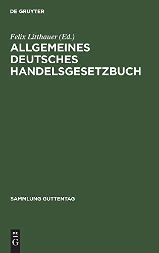Allgemeines deutsches Handelsgesetzbuch: Nebst Einführungs- und Ergänzungsgesetzen unter Aussschluß des Seerechts. Text-Ausgabe mit Anmerkungen und Sachregister (Sammlung Guttentag, 4, Band 4)