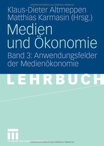 Medien und Ökonomie: Band 3: Anwendungsfelder der Medienökonomie: BD 3
