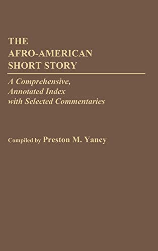 The Afro-American Short Story: A Comprehensive, Annotated Index with Selected Commentaries (Bibliographies & Indexes in Afro-american & African Studies)