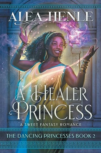 A Healer Princess: A Sweet Fantasy Romance (The Dancing Princesses, Band 2)