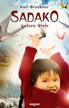 Sadako quiere vivir: Ausgezeichnet mit dem Österreichischen Kinder- und Jugendbuchpreis und dem Kinder- und Jugendbuchpreis der Stadt Wien; Ehrenliste ... Deutschen Jugendbuchpreis (Noguer Juvenil)