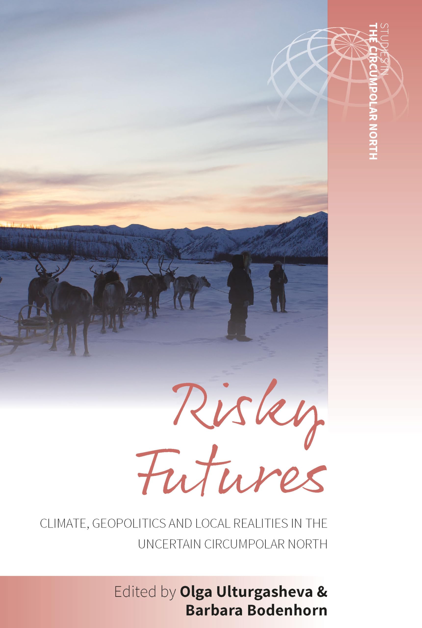 Risky Futures: Climate, Geopolitics and Local Realities in the Uncertain Circumpolar North (Studies in the Circumpolar North, 6)