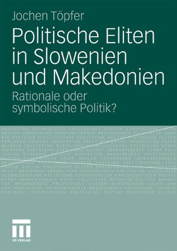 Politische Eliten in Slowenien und Makedonien: Rationale oder Symbolische Politik?