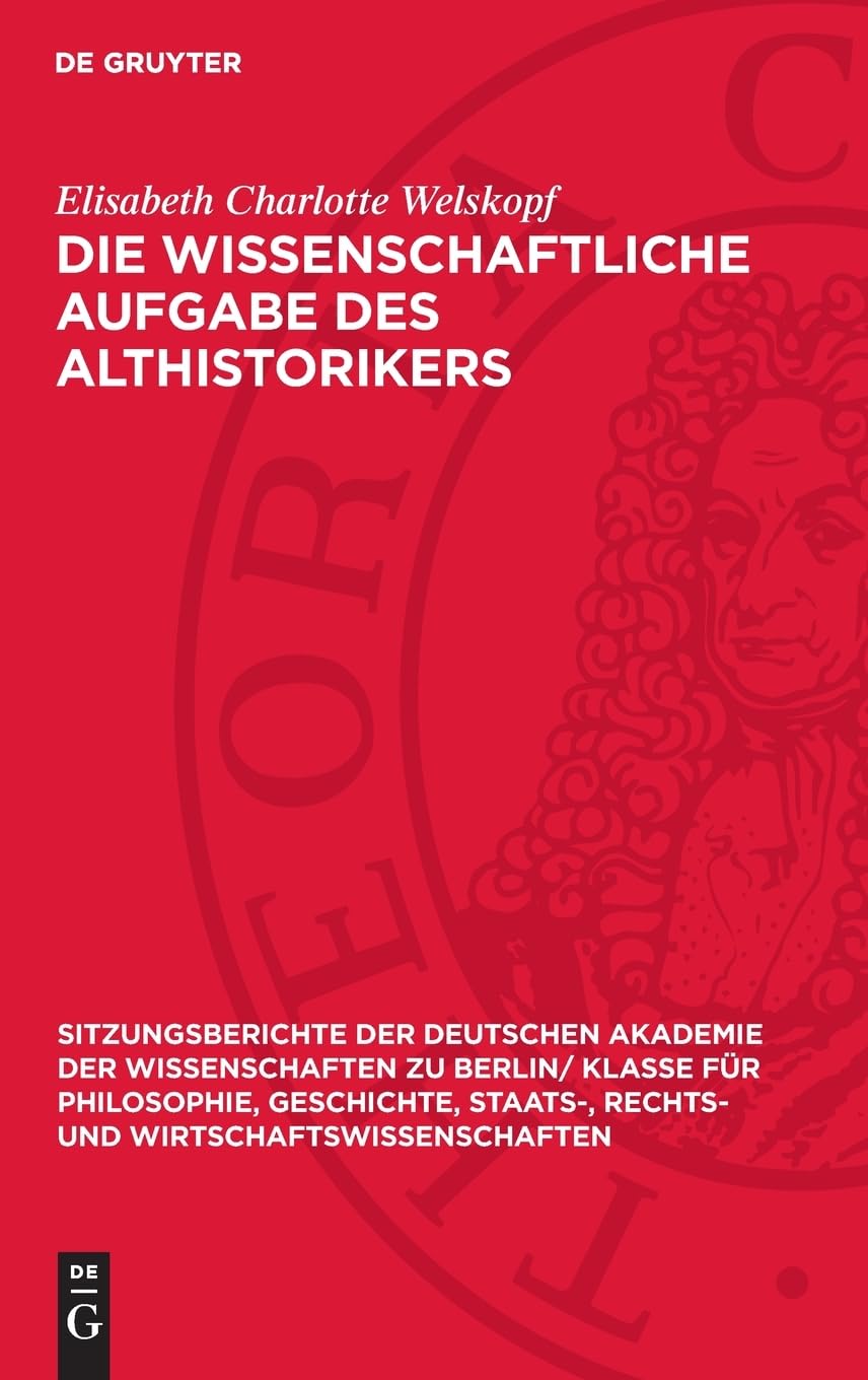 Die wissenschaftliche Aufgabe des Althistorikers (Sitzungsberichte der Deutschen Akademie der Wissenschaften zu Berlin/ Klasse für Philosophie, ... und Wirtschaftswissenschaften, 1965, 2)