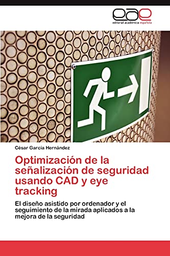 Optimización de la señalización de seguridad usando CAD y eye tracking: El diseño asistido por ordenador y el seguimiento de la mirada aplicados a la mejora de la seguridad