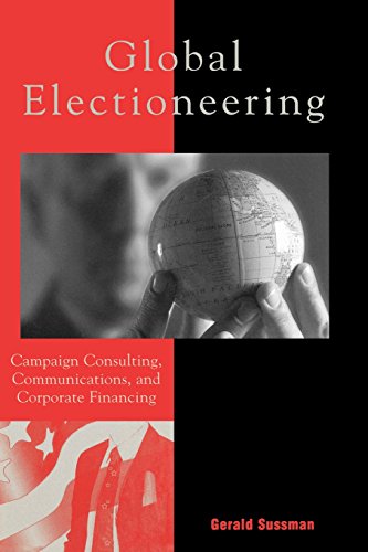 Global Electioneering: Campaign Consulting, Communications, and Corporate Financing (Critical Media Studies)
