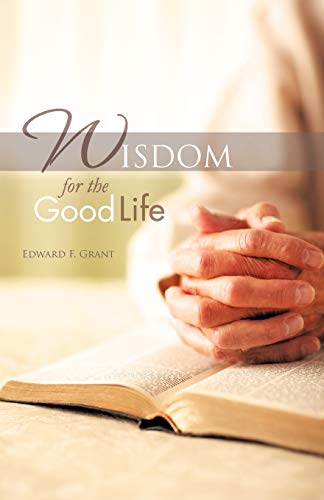 Wisdom For The Good Life
