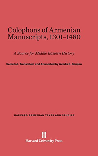 Colophons of Armenian Manuscripts, 1301-1480: A Source for Middle Eastern History (Harvard Armenian Texts and Studies, Band 2)