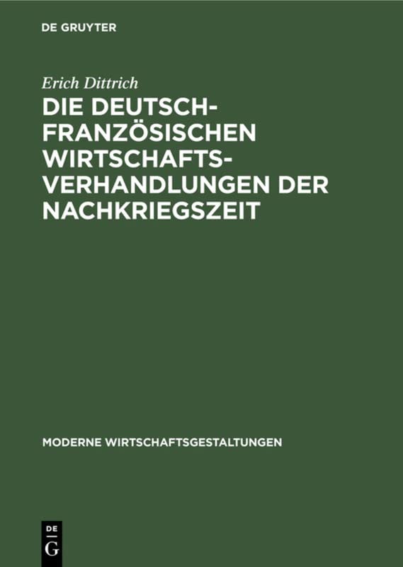 Die deutsch-französischen Wirtschaftsverhandlungen der Nachkriegszeit (Moderne Wirtschaftsgestaltungen, 14, Band 14)