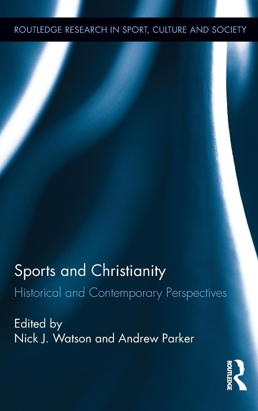 Sports and Christianity: Historical and Contemporary Perspectives (Routledge Research in Sport, Culture and Society, 19, Band 19)