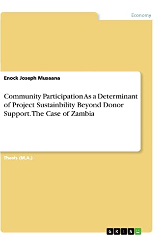 Community Participation As a Determinant of Project Sustainbility Beyond Donor Support. The Case of Zambia: Magisterarbeit