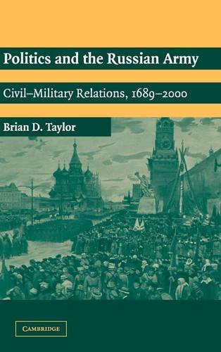 Politics and the Russian Army: Civil-Military Relations, 1689–2000
