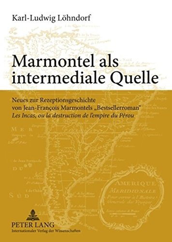 Marmontel als intermediale Quelle: Neues zur Rezeptionsgeschichte von Jean-François Marmontels «Bestsellerroman» Les Incas, ou la destruction de l'empire du Pérou