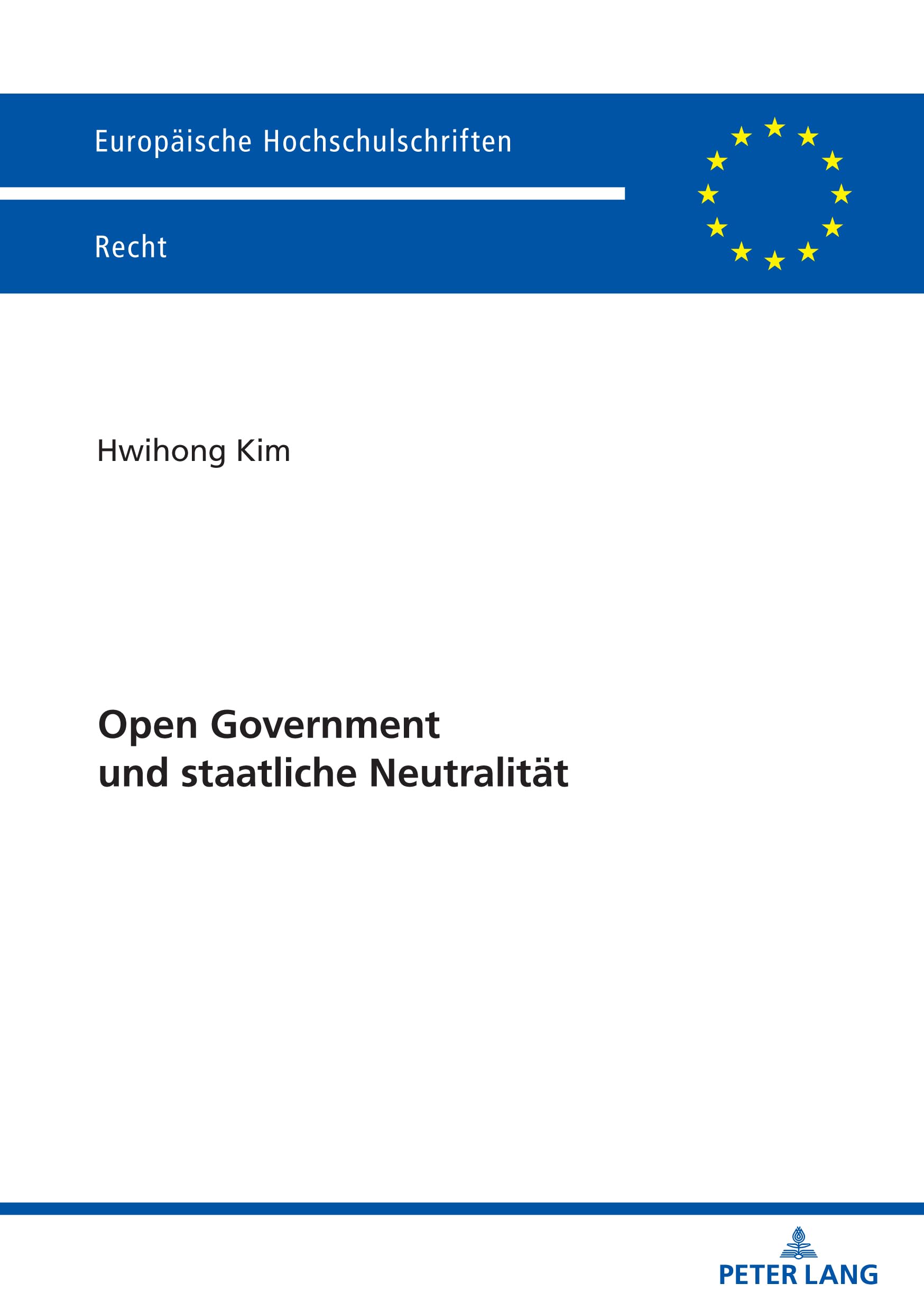 Kim Open Government Und Staatliche Neutralität, De (Europäische Hochschulschriften Recht, Band 6806)