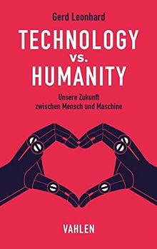 Technology vs. Humanity: Unsere Zukunft zwischen Mensch und Maschine von Leonhard, Gerd | Buch | Zustand sehr gut