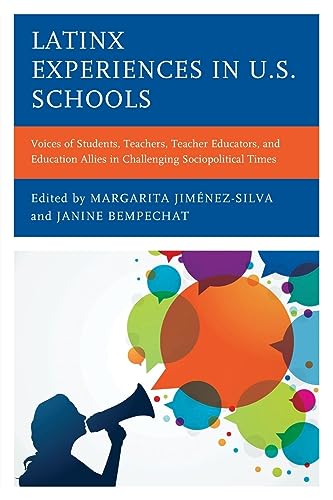 Latinx Experiences in U.S. Schools: Voices of Students, Teachers, Teacher Educators, and Education Allies in Challenging Sociopolitical Times (Race and Education in the Twenty-first Century)