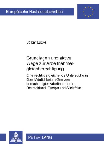 Grundlagen und aktive Wege zur Arbeitnehmergleichberechtigung: Eine rechtsvergleichende Untersuchung über Möglichkeiten/Grenzen benachteiligter ... / Publications Universitaires Européennes)