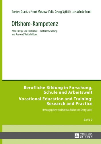 Offshore-Kompetenz: Windenergie und Facharbeit - Sektorentwicklung und Aus- und Weiterbildung (Berufliche Bildung in Forschung, Schule und Arbeitswelt ... and Training: Research and Practice)