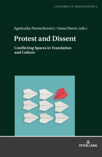 Protest and Dissent: Conflicting Spaces in Translation and Culture (Cultures in Translation: Interdisciplinary Studies in Language, Translation, Culture and Literature, Band 3)