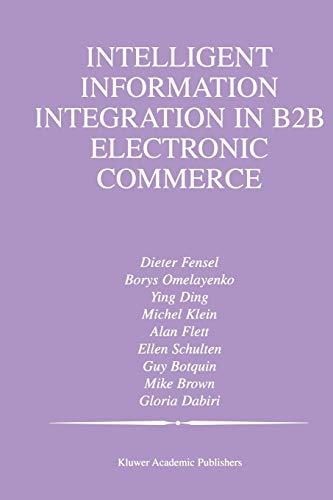 Intelligent Information Integration in B2B Electronic Commerce (The Springer International Series in Engineering and Computer Science, 710, Band 710)