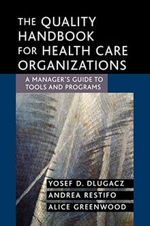 The Quality Handbook for Health Care Organizations: A Manager's Guide to Tools and Programs (J-B Aha Press)