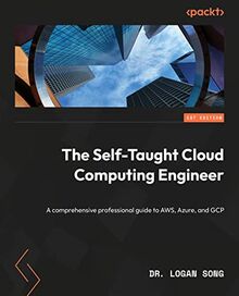 The Self-Taught Cloud Computing Engineer: A comprehensive professional study guide to AWS, Azure, and GCP