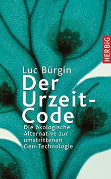 Der Urzeit-Code: Die ökologische Alternative zur umstrittenen Gen-Technologie