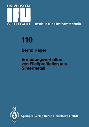 Ermüdungsverhalten von Fließpreßteilen aus Sintermetall (IFU - Berichte aus dem Institut für Umformtechnik der Universität Stuttgart, 110, Band 110)