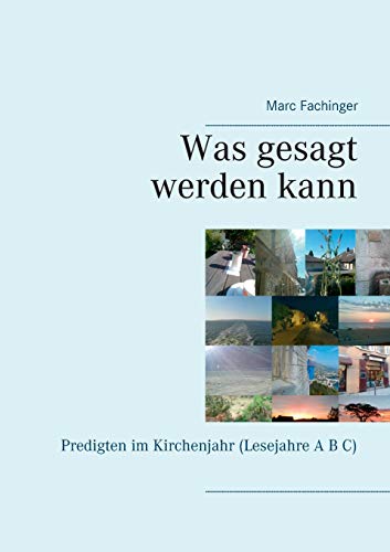 Was gesagt werden kann: Predigten im Kirchenjahr (Lesejahre A B C)