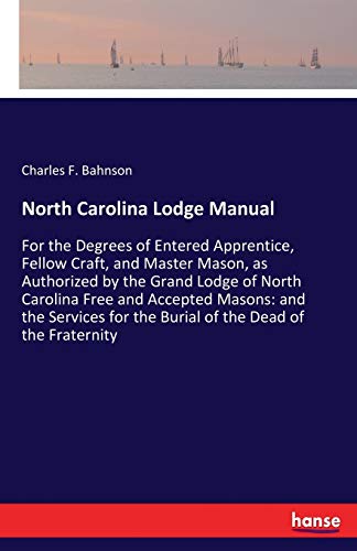 Bahnson, Charles F. North Carolina Lodge Manual, For The Degrees Of Entered Apprentice, Fellow Craft, And Master Mason, As Authorized By The Grand Lodge Of North